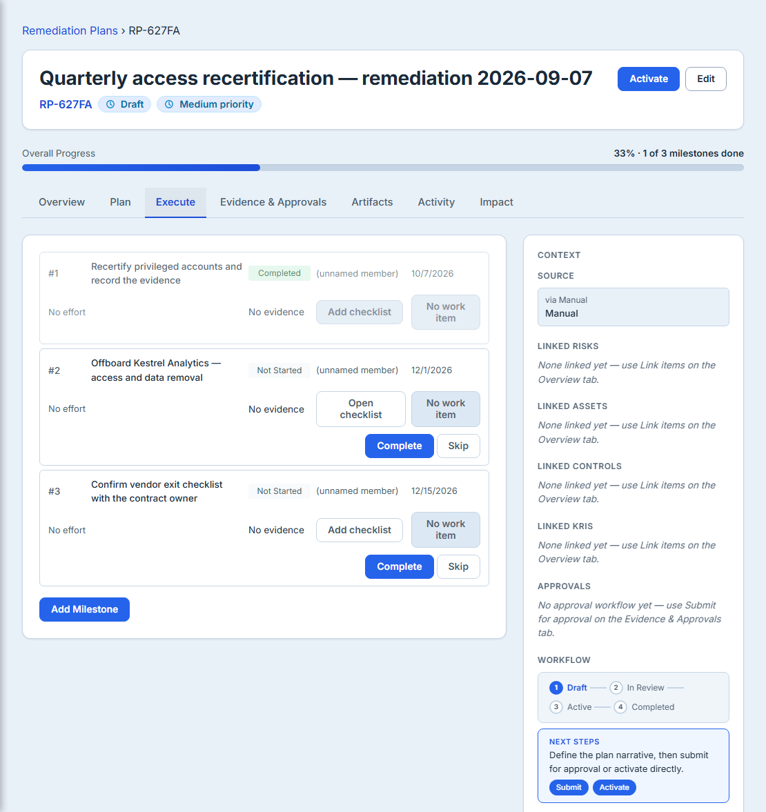 A remediation plan's Execute tab: three milestones, the first Completed and the other two Not Started and each offering Complete and Skip, under an overall progress bar reading 33% · 1 of 3 milestones done. The Context rail beside them shows the plan's source, reads "None linked yet — use Link items on the Overview tab." for risks, assets, controls and KRIs, and closes with a Workflow section carrying the four-state lifecycle stepper — Draft, In Review, Active, Completed — above a Next Steps card reading "Define the plan narrative, then submit for approval or activate directly." with Submit and Activate buttons.