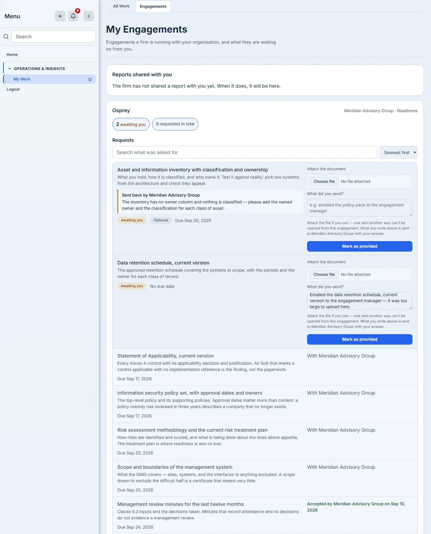 The client's own engagement page in their organisation: a two-item sidebar, the engagement named Osprey with Meridian Advisory Group and Readiness opposite it, and chips reading 2 awaiting you and 9 requested in total. Because there are more than eight asks the list carries its own toolbar — a Search what was asked for box and a sort set to Soonest first — and the order it produces puts the two outstanding asks at the top, then the rest by due date. Each outstanding ask carries its controls inline rather than behind a button: Attach the document with a Choose file button reading No file attached, a What did you send? box holding the client's own typed sentence on one of them, and Mark as provided. The firm is named everywhere its involvement is stated rather than called the firm: a Sent back by Meridian Advisory Group panel carries the reviewer's reason on the returned ask, four settled rows read With Meridian Advisory Group, one reads Accepted by Meridian Advisory Group on Sep 10 2026, and the hint under the answer box says what you write is sent to Meridian Advisory Group with your answer. An Awaiting you badge marks each outstanding ask and an Optional badge marks the one the template made optional.