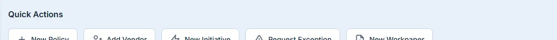 The Quick Actions row: New Policy, Add Vendor, New Initiative, Request Exception, New Workpaper.