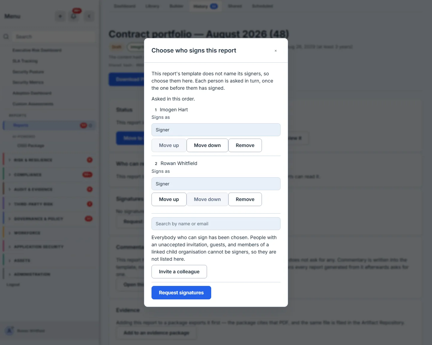 A dialog headed "Choose who signs this report" over a dimmed report page, the report behind it titled "Contract portfolio — August 2026 (48)". The dialog opens: "This report's template does not name its signers, so choose them here. Each person is asked in turn, once the one before them has signed." A second line reads "Asked in this order." Beneath that, two chosen rows. The first is numbered 1, "Imogen Hart", above a field labelled "Signs as" reading "Signer", and three buttons — "Move up" greyed out, "Move down", "Remove". The second is numbered 2, "Rowan Whitfield", with the same role field and "Move up" available while "Move down" is greyed out. Below the rows a search box reads "Search by name or email", then the picker's empty state — "Everybody who can sign has been chosen. People with an unaccepted invitation, guests, and members of a linked child organisation cannot be signers, so they are not listed here." — then an "Invite a colleague" button, and below it the primary "Request signatures" button.