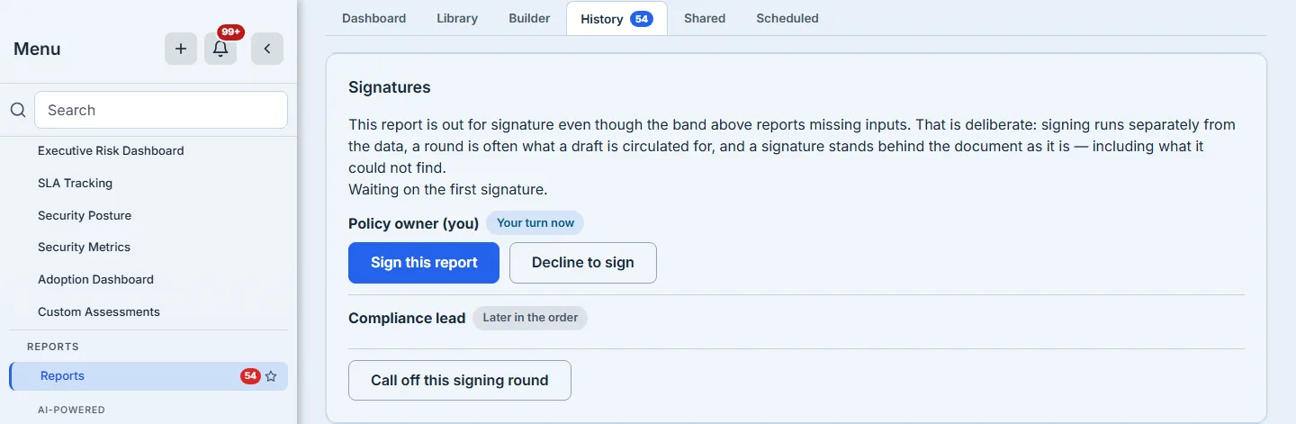 The Signatures card of a report whose round is open and unsigned. It opens with the reconciliation — "This report is out for signature even though the band above reports missing inputs. That is deliberate: signing runs separately from the data, a round is often what a draft is circulated for, and a signature stands behind the document as it is — including what it could not find." — then "Waiting on the first signature." Beneath that, "Policy owner (you)" carries a "Your turn now" pill above a primary "Sign this report" and a secondary "Decline to sign"; "Compliance lead" carries "Later in the order". At the foot of the card, separated by a rule, sits a single outlined control: "Call off this signing round". The frame is composed to the card — it begins on the card's own heading and ends just under that control — with the sidebar alongside it, as in every frame of this set.