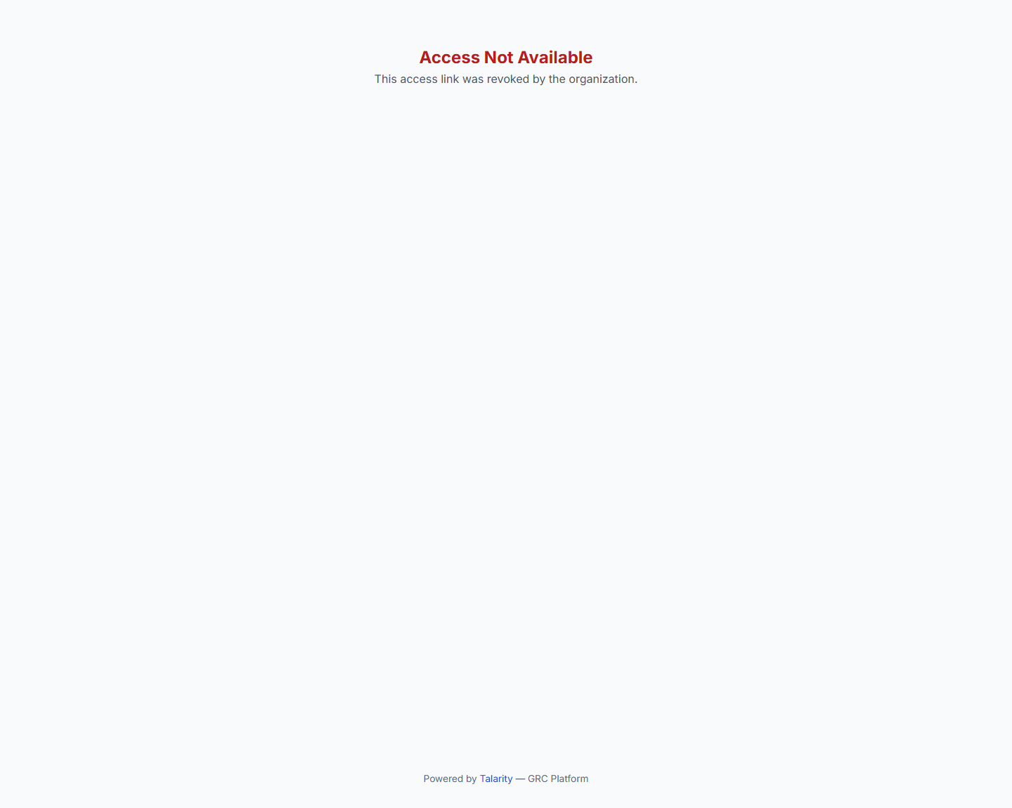 The portal opened on a revoked link: a red "Access Not Available" heading over the single line "This access link was revoked by the organization.", the Powered by Talarity footer, and nothing else. There is no tab strip, no engagement detail and no Try again control, because retrying would fail in exactly the same way.